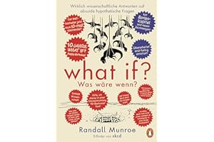 What if? Was wäre wenn? Jubiläumsausgabe: Wirklich wissenschaftliche Antworten auf absurde hypothetische Fragen: Der Millionenseller in Farbe - DAS Geschenk für Techies & Fans von Randall Munroe!