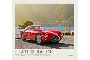 Beautiful Machines: The Era of the Elegant Sports Car (Beautiful Machines: The Most Iconic Cars)