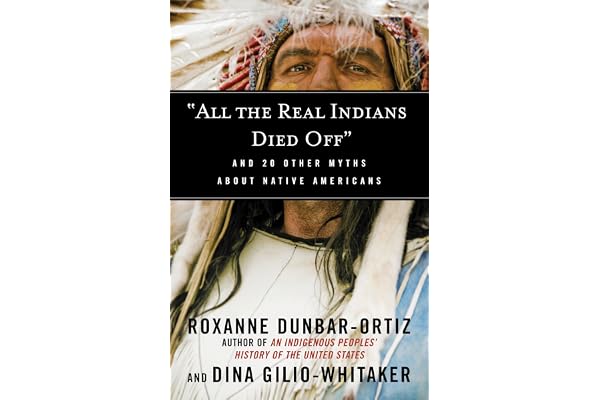 "All the Real Indians Died Off": And 20 Other Myths About Native Americans
