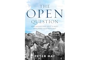 The Open Question: Ben Hogan and Golf's Most Enduring Controversy: Ben Hogan and Golf's Most Enduring Controversy