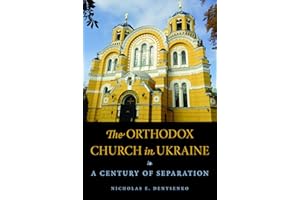 The Orthodox Church in Ukraine: A Century of Separation (NIU Series in Orthodox Christian Studies)