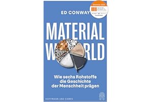 Material World: Wie sechs Rohstoffe die Geschichte der Menschheit prägen | Ausgezeichnet mit dem Deutschen Wirtschaftsbuchpreis 2024 und als Wissensbuch des Jahres 2024