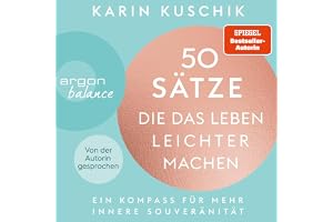 50 Sätze, die das Leben leichter machen: Ein Kompass für mehr innere Souveränität