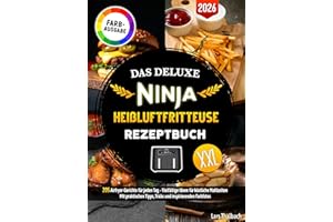 Das Deluxe Ninja Heißluftfritteuse Rezeptbuch: 205 Airfryer-Gerichte für jeden Tag - Vielfältige Ideen für köstliche Mahlzeiten. Mit praktischen Tipps, Tricks und inspirierenden Farbfotos