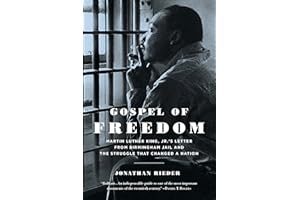 Gospel of Freedom: Martin Luther King, Jr.’s Letter from Birmingham Jail and the Struggle That Changed a Nation