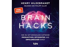 Brainhacks: Wie du mit minimalem Aufwand produktiver, effizienter und erfolgreicher wirst