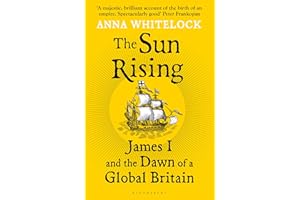 The Sun Rising: James I and the Dawn of a Global Britain