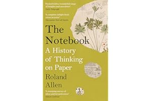 The Notebook: A History of Thinking on Paper: A New Statesman and Spectator Book of the Year