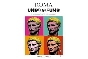 Roma Underground. El lado oculto del Imperio (Crónicas de la historia)