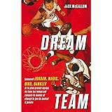 Dream Team: Comment Jordan, Magic, Bird, Barkley et la plus grande équipe de tous les temps ont conquis le monde