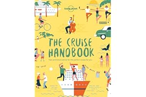 The Lonely Planet The Cruise Handbook: Inspiring Ideas and Essential Advice for the New Generation of Cruises and Cruisers