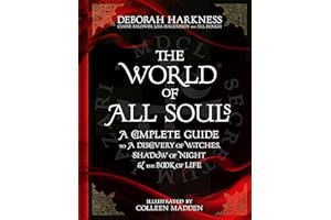 The World of All Souls: A Complete Guide to A Discovery of Witches, Shadow of Night and The Book of Life