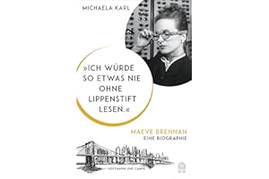 "Ich würde so etwas nie ohne Lippenstift lesen.": Maeve Brennan. Eine Biographie