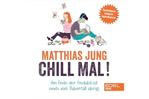 Chill mal!: Am Ende der Geduld ist noch viel Pubertät übrig