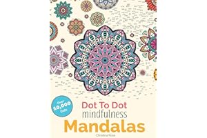Dot To Dot Mindfulness Mandalas: Relaxing, Anti-Stress Dot To Dot Patterns To Complete & Colour