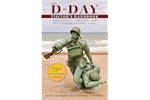 The D-Day Visitor's Handbook: Your Guide to the Normandy Battlefields and WWII Paris