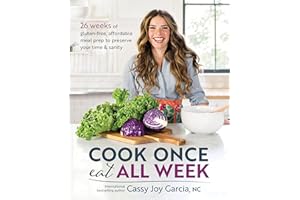 Cook Once, Eat All Week: 26 Weeks of Gluten-Free, Affordable Meal Prep to Preserve Your Time and Sanity