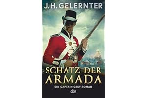Schatz der Armada: Ein Captain-Grey-Roman | Der unerschrockenste Spion zu Napoleons Zeiten | Neuer Lesestoff für Bernard Cornwell-Fans (Spion Captain Grey, Band 3)