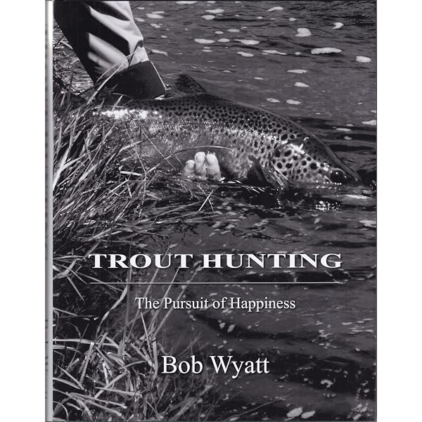 Trout Hunting: The Pursuit of Happiness: Amazon.co.uk: Wyatt, Bob