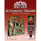 Automatic Organs: A Guide to the Mechanical Organ, Orchestrion, Barrel Organ, Fairground, Dancehall & Street Organ, Musical C