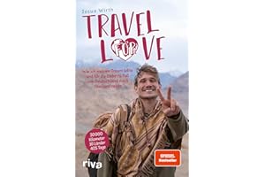 Travel For Love: Wie ich meinen Traum lebte und für die Liebe zu Fuß von Deutschland nach Thailand reiste. Das Reisebuch des erfolgreichen Influencers. Mit Tipps für deine Weltreise