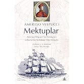 Mektuplar: Amerigo Vespucci&rsquo;nin Mektupları ve Kariyerini Aydınlatan Diğer Belgeler