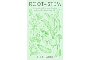 Root to Stem: A seasonal guide to natural recipes and remedies for everyday life