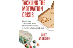 Tackling the Motivation Crisis: How to Activate Student Learning Without Behavior Charts, Pizza Parties, or Other Hard-To-Quit Incentive Systems
