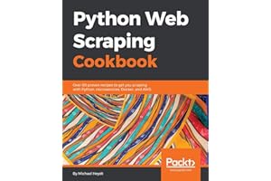 Python Web Scraping Cookbook: Over 90 proven recipes to get you scraping with Python, microservices, Docker, and AWS