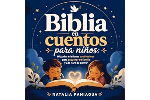 Biblia en cuentos para niños: Historias cristianas cautivadoras para escuchar en familia y a la hora de dormir