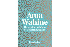 Atua Wahine: The Ancient Wisdom of Maori Goddesses
