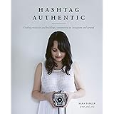 Hashtag Authentic: Finding creativity and building a community on Instagram and beyond