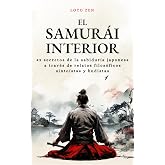 El samur&aacute;i interior: 42 secretos de la sabidur&iacute;a japonesa, a trav&eacute;s de relatos filos&oacute;ficos sinto&iacute;stas y budistas (Loto Zen)