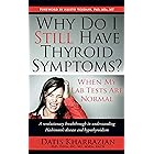 Why Do I Still Have Thyroid Symptoms? When My Lab Tests Are Normal: A revolutionary breakthrough in understanding Hashimoto’s
