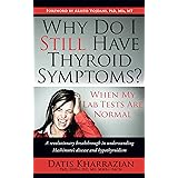 Why Do I Still Have Thyroid Symptoms? When My Lab Tests Are Normal: A revolutionary breakthrough in understanding Hashimoto’s