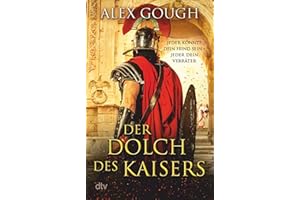 Der Dolch des Kaisers: Roman | Der zweite Band der neuen Rom-Serie verspricht spannenden und actionreichen Lesestoff für Fans des alten Roms (Die Assassinen von Rom, Band 2)