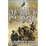 Danger Close: The True Story of Helmand from the Leader of 3 PARA