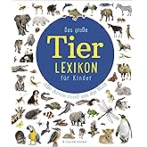 Das große Tierlexikon für Kinder: Alle Arten rund um die Welt