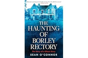The Haunting of Borley Rectory: The Story of a Ghost Story
