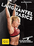 Langhantel Basics: Ist sie zu schwer, bist du zu schwach (GU Einzeltitel Gesundheit/Alternativheilkunde)