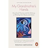 My Grandmother's Hands: Racialized Trauma and the Pathway to Mending Our Hearts and Bodies