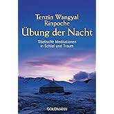 Übung der Nacht: Tibetische Meditationen in Schlaf und Traum