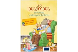Leo Lausemaus – Schönste Vorlesegeschichten: Vorlesebuch für Kinder ab 3 Jahren mit 7 Kurzgeschichten über Abenteuer, Freunde, Familie & unvergessliche Vorlesezeit
