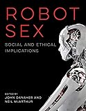 Robot Sex: Social and Ethical Implications (The MIT Press)