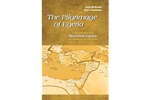 Pilgrimage of Egeria: A New Translation of the Itinerarium Egeriae with Introduction and Commentary (Alcuin Club Collections, Band 93)