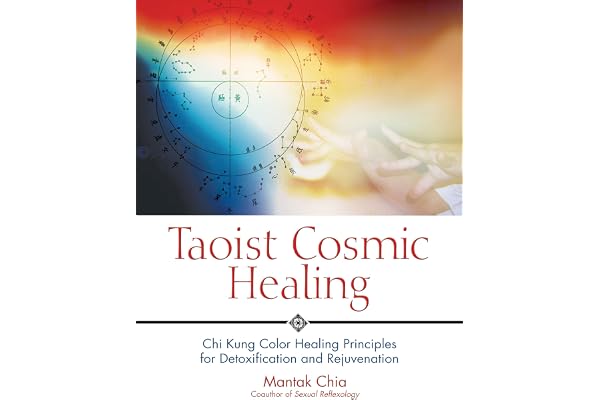 Taoist Cosmic Healing: Chi Kung Color Healing Principles for Detoxification and Rejuvenation