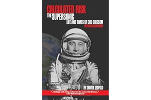 Calculated Risk: The Supersonic Life and Times of Gus Grissom, Revised and Expanded (Purdue Studies in Aeronautics and Astronautics)