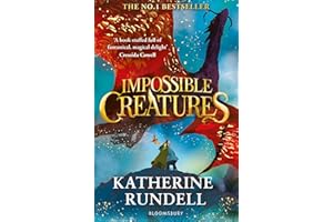 Impossible Creatures: 'There was Tolkien, there is Pullman and now there is Katherine Rundell' – Michael Morpurgo: 1
