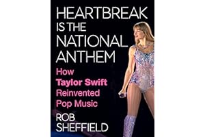 Heartbreak Is the National Anthem: How Taylor Swift Reinvented Pop Music – The New York Times Bestselling Biography by Rolling Stone's Rob Sheffield