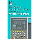 The Road to Conscious Machines: The Story of AI (Pelican Books)